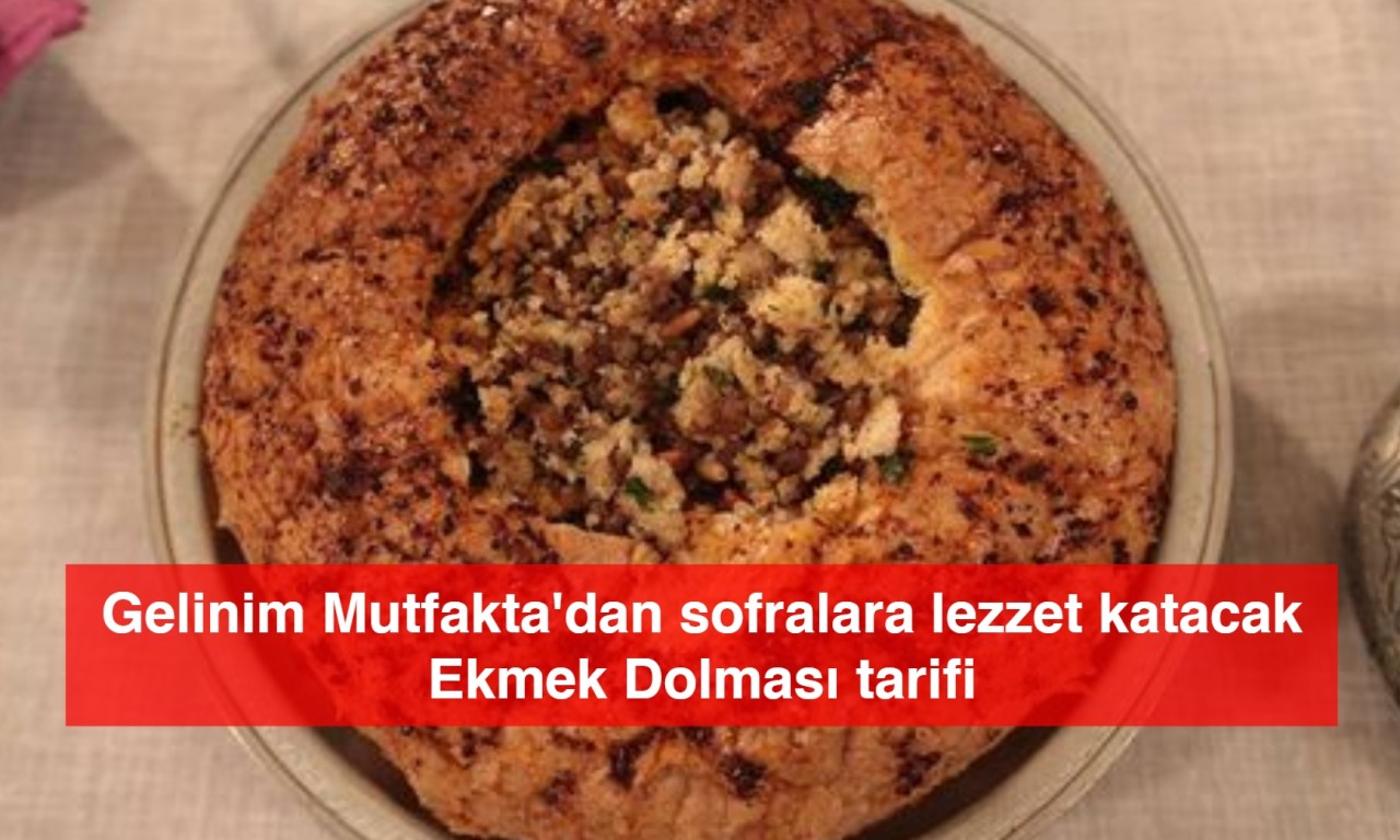 Gelinim Mutfakta'dan sofralara lezzet katacak Ekmek Dolması tarifi