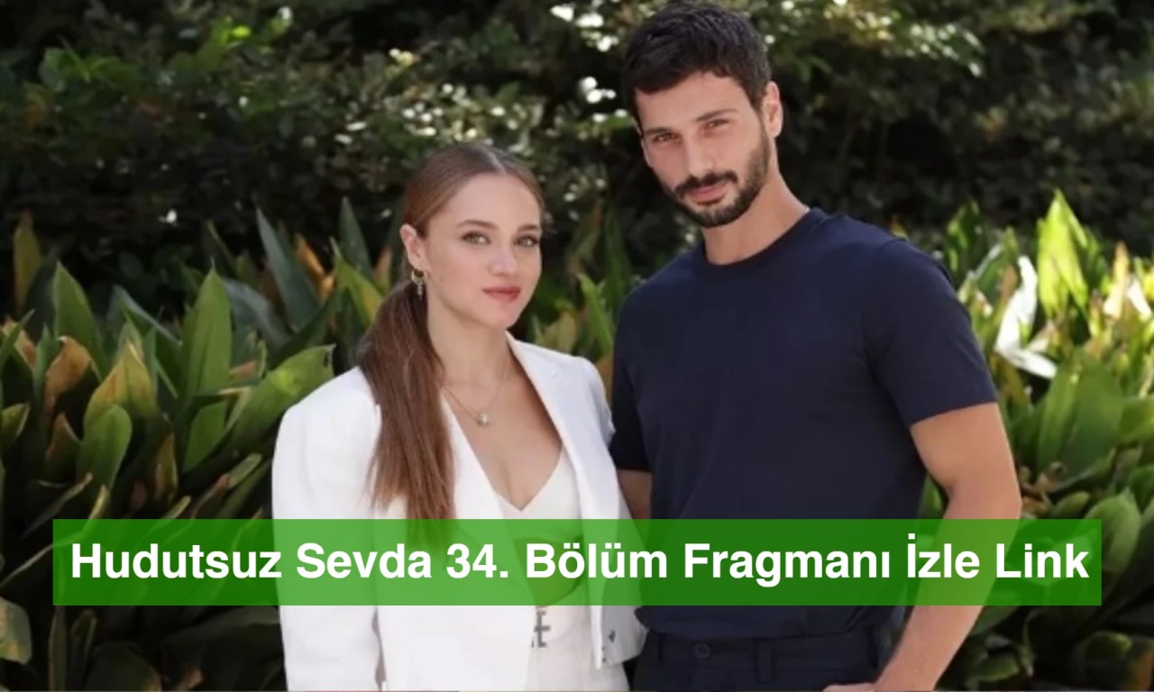 Hudutsuz Sevda 34. Bölüm Fragmanı İzle Link