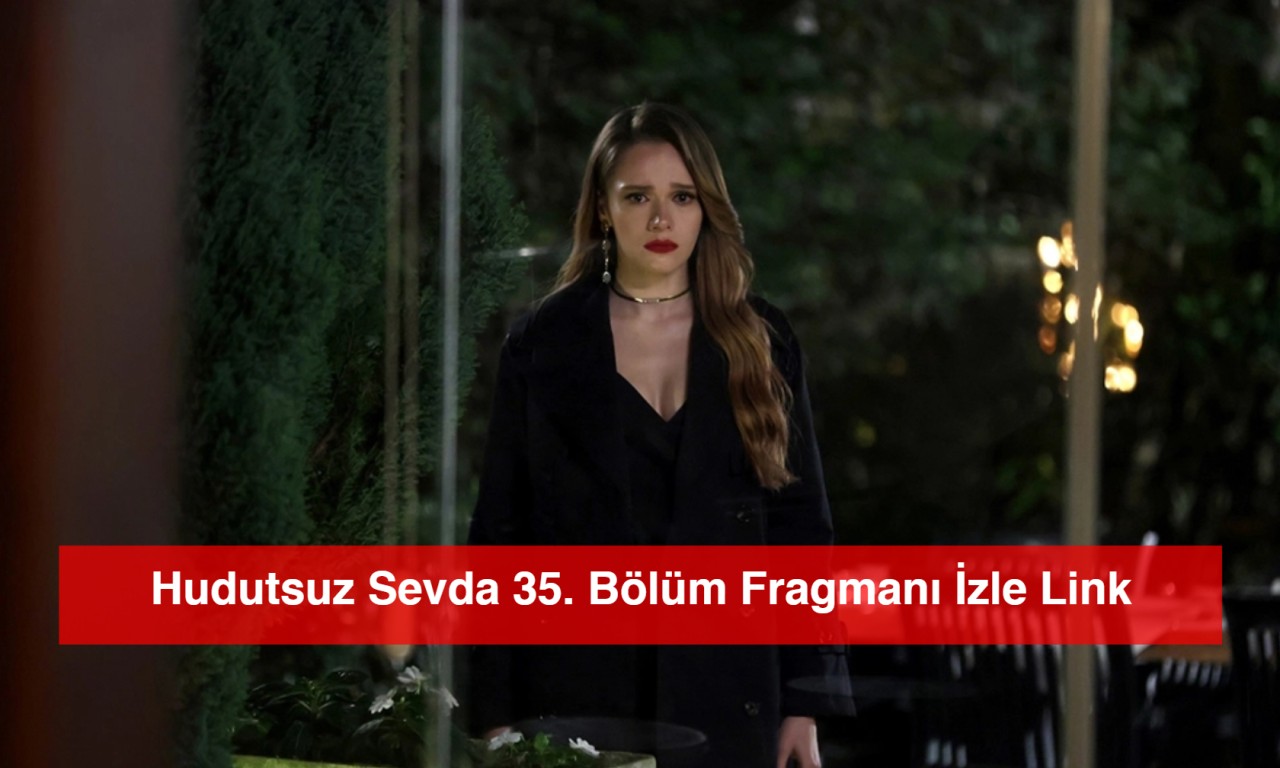 Hudutsuz Sevda 35. Bölüm Fragmanı İzle Link