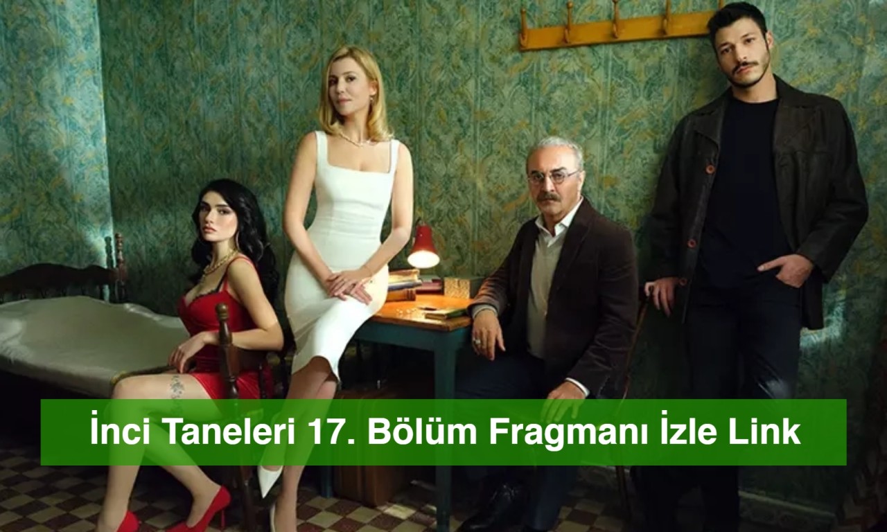 İnci Taneleri 17. Bölüm Fragmanı İzle Link