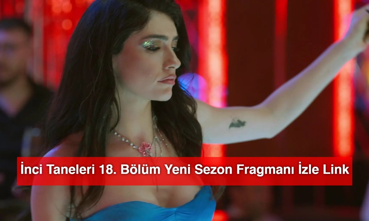 İnci Taneleri 18. Bölüm Yeni Sezon Fragmanı İzle Link