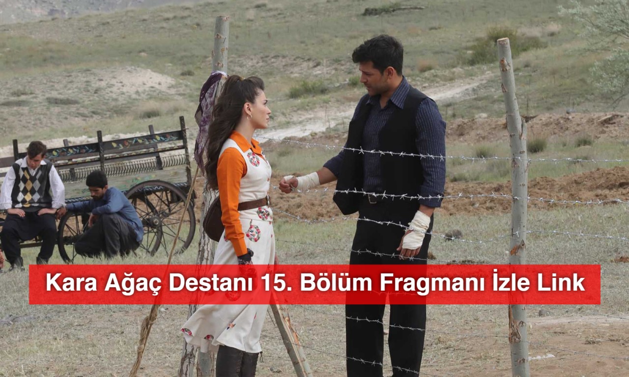 Kara Ağaç Destanı 15. Bölüm Fragmanı İzle Link