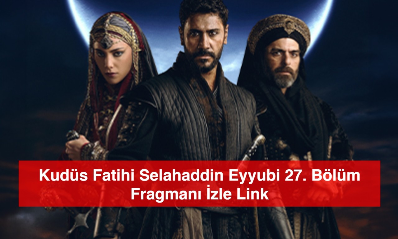 Kudüs Fatihi Selahaddin Eyyubi 27. Bölüm Fragmanı İzle Link