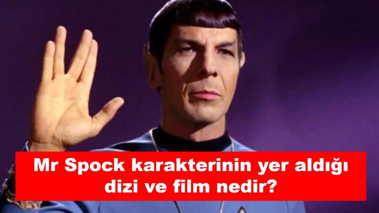 Mr Spock karakterinin yer aldığı dizi ve film nedir?