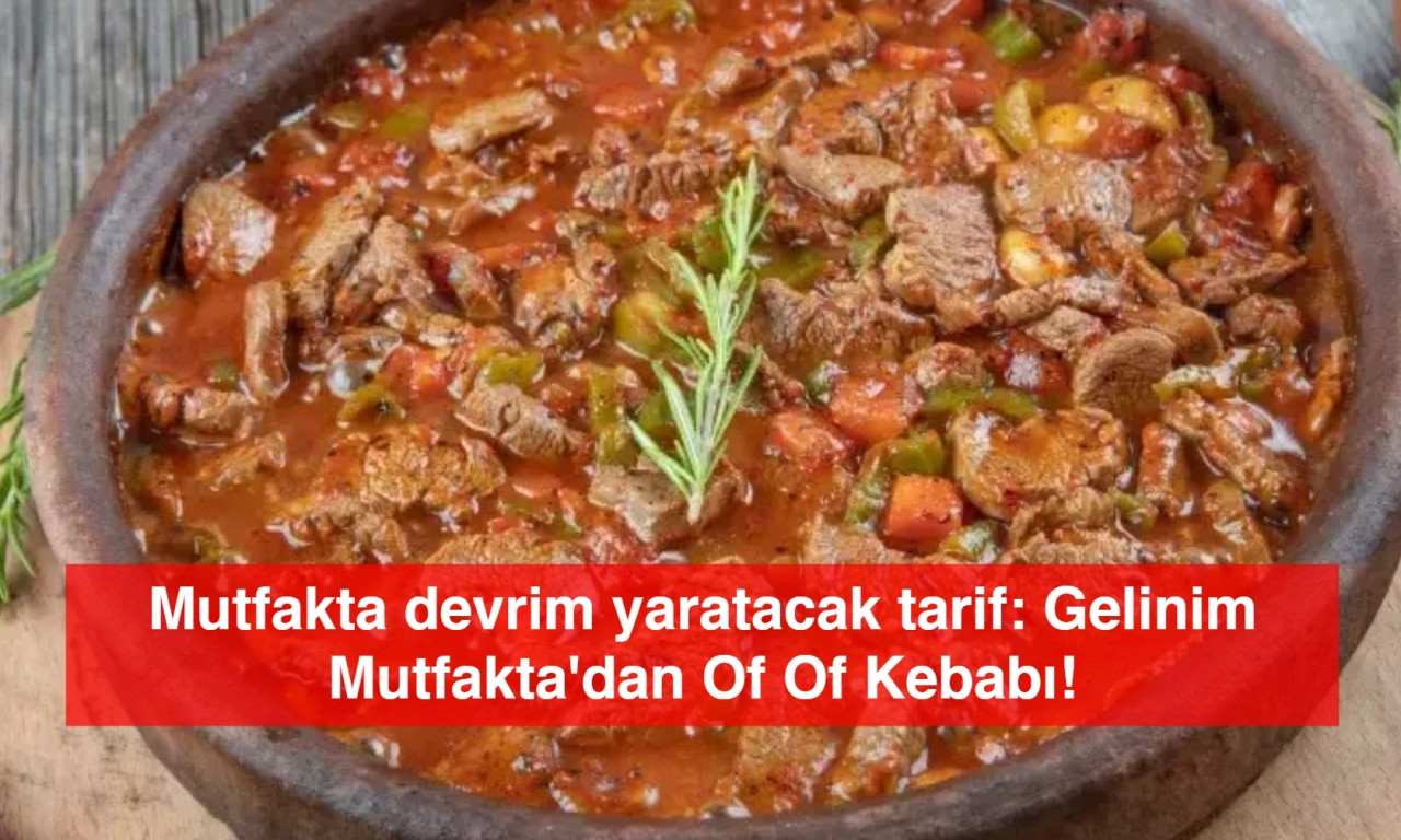 Mutfakta devrim yaratacak tarif: Gelinim Mutfakta'dan Of Of Kebabı!