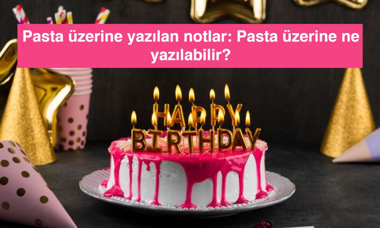 Pasta üzerine yazılan notlar: Pasta üzerine ne yazılabilir?