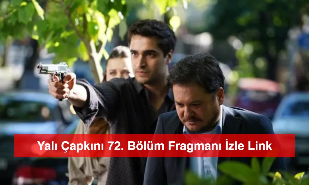 Yalı Çapkını 72. Bölüm Fragmanı İzle Link