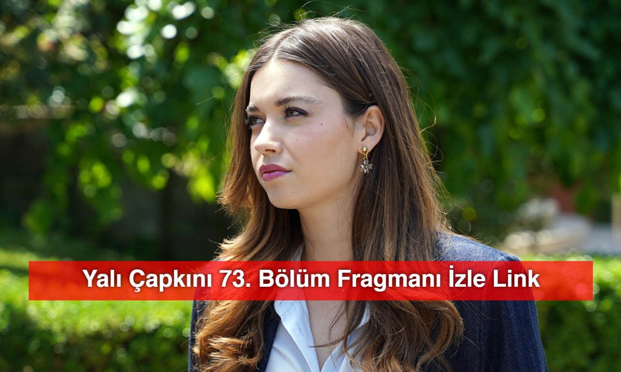 Yalı Çapkını 73. Bölüm Fragmanı İzle Link