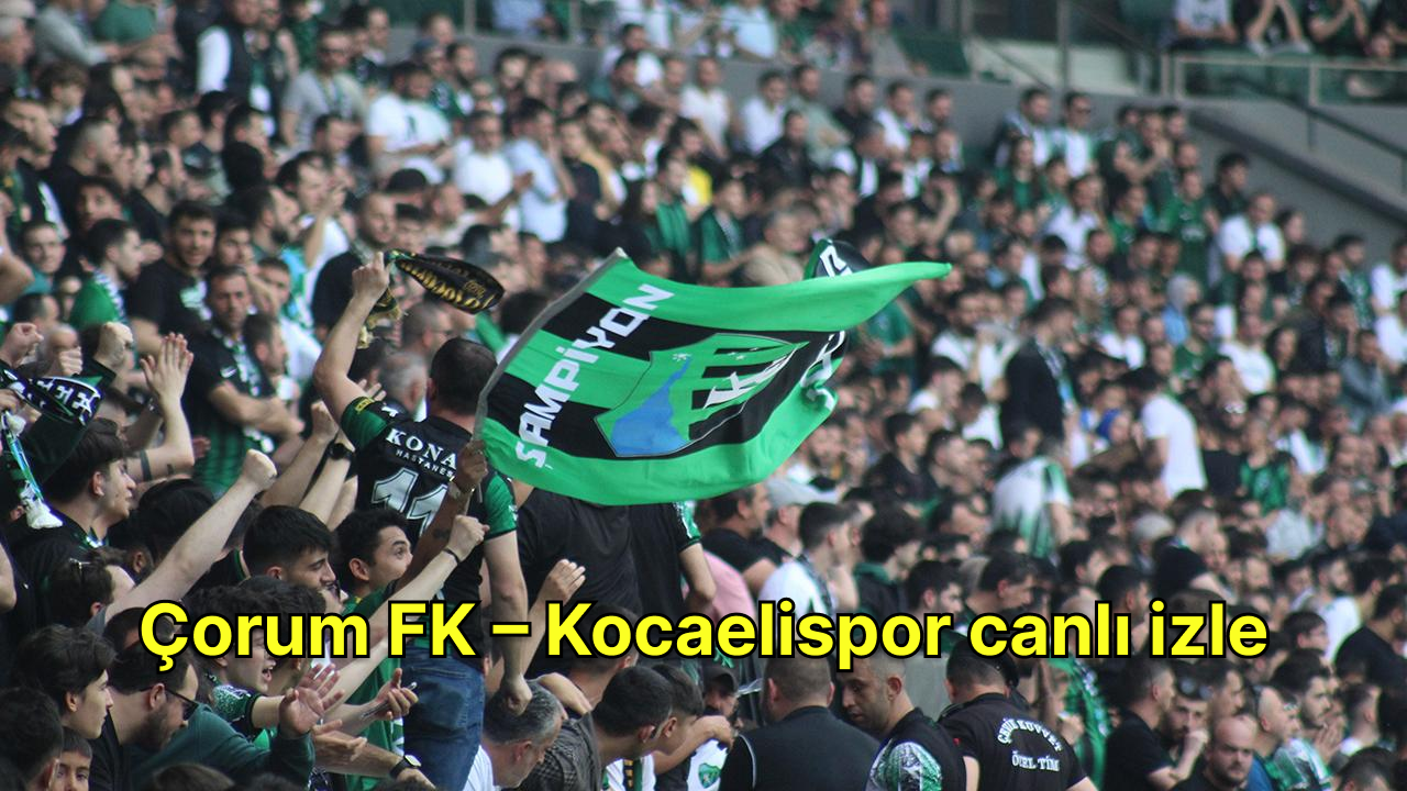 Çorum FK – Kocaelispor canlı izle: Çorum FK – Kocaelispor maçı hangi kanalda?