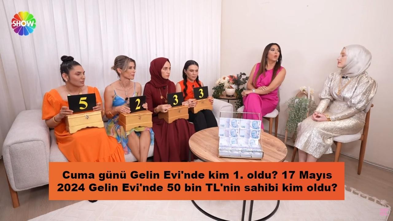 Cuma günü Gelin Evi'nde kim 1. oldu? 17 Mayıs 2024 Gelin Evi'nde 50 bin TL'nin sahibi kim oldu?