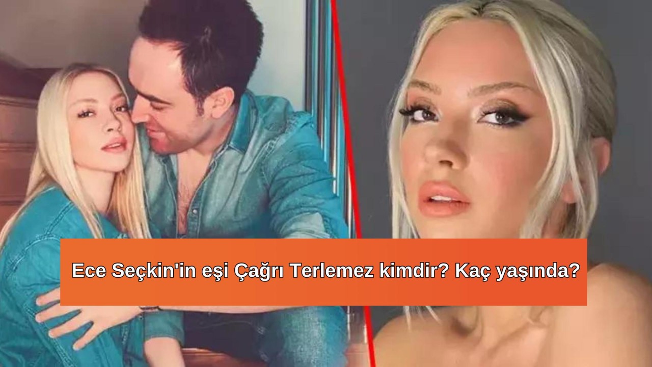 Ece Seçkin'in eşi Çağrı Terlemez kimdir? Kaç yaşında?