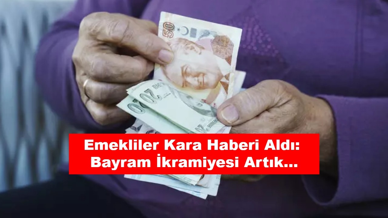 Emekliler Kara Haberi Aldı: Bayram İkramiyesi Artık...