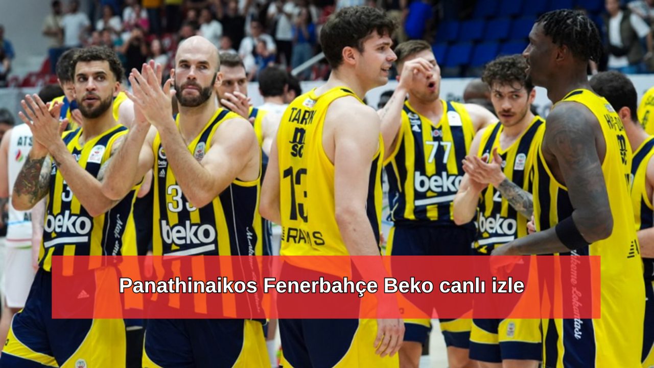 Final Four Panathinaikos Fenerbahçe Beko canlı izle