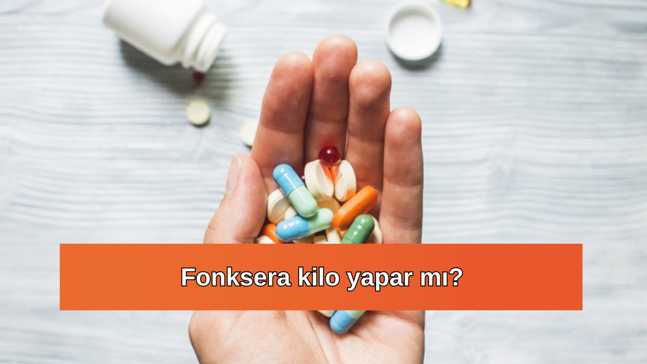 Fonksera kilo yapar mı? Fonksera kullanlar yorumları