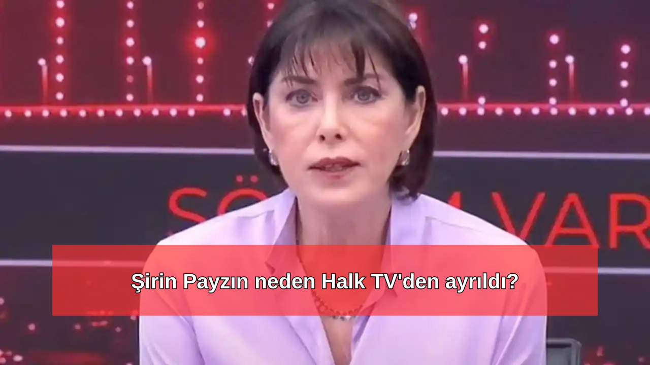 Şirin Payzın neden Halk TV'den ayrıldı? Şirin Payzın Halk TV'de neden yok?