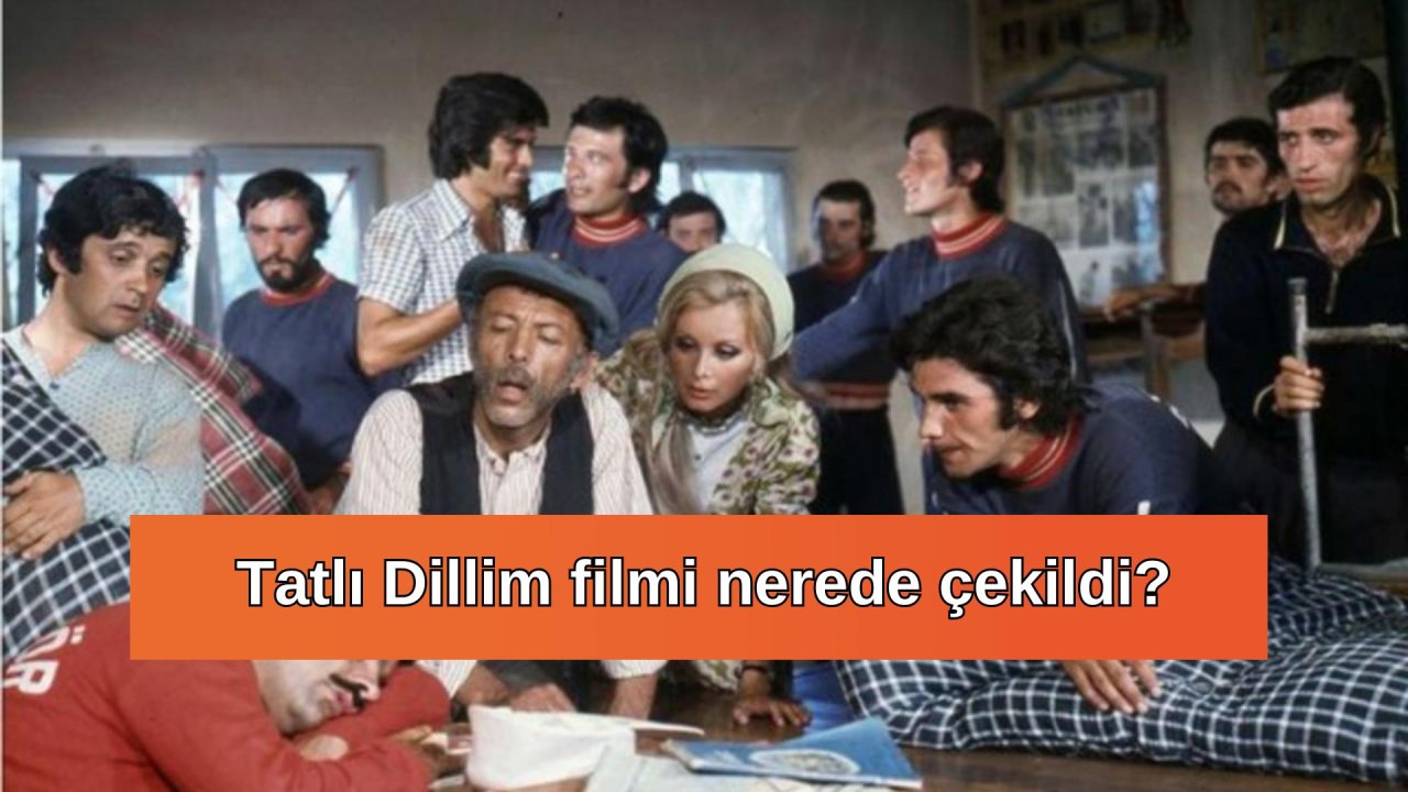 Tatlı Dillim filmi nerede çekildi? Tatlı Dillim oyuncuları ve konusu