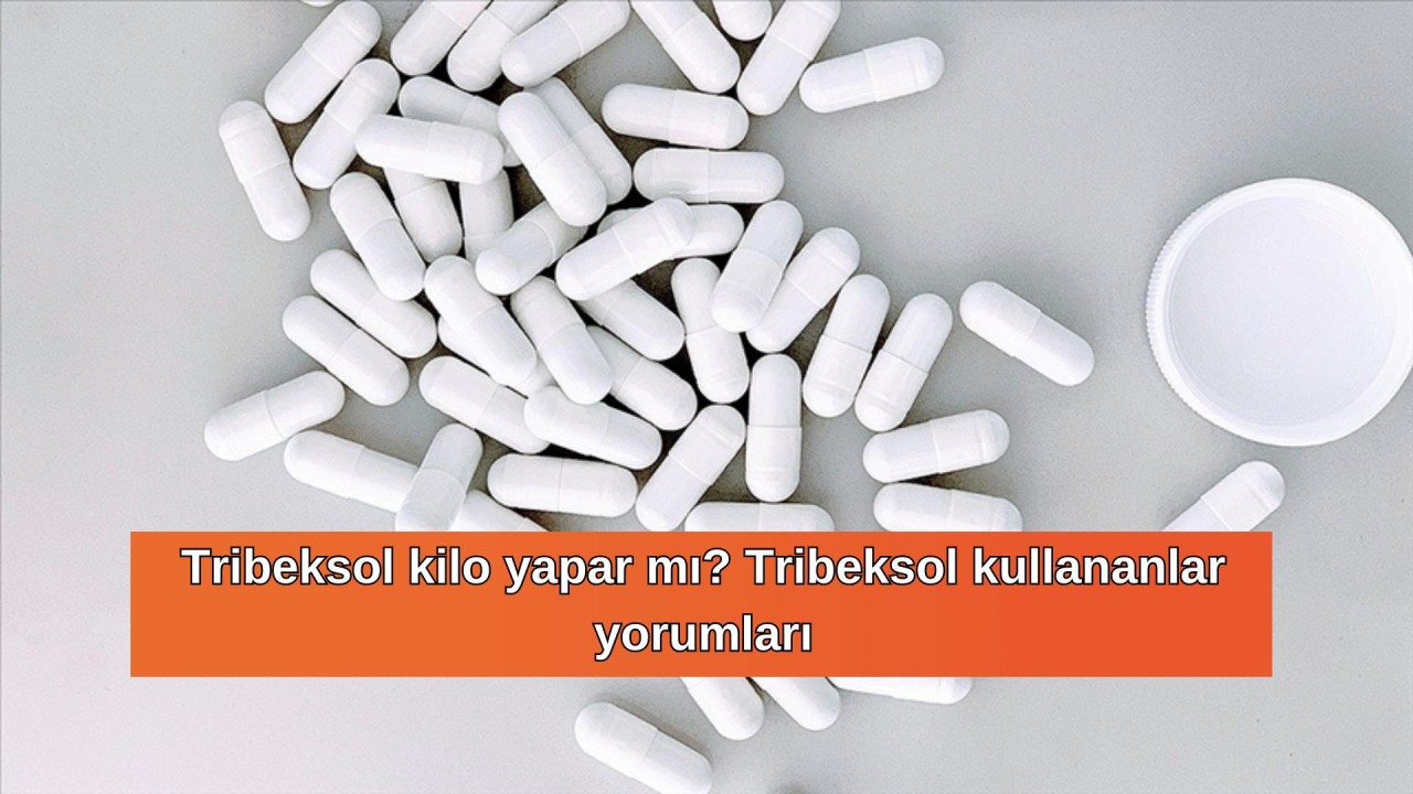 Tribeksol kilo yapar mı? Tribeksol kullananlar yorumları