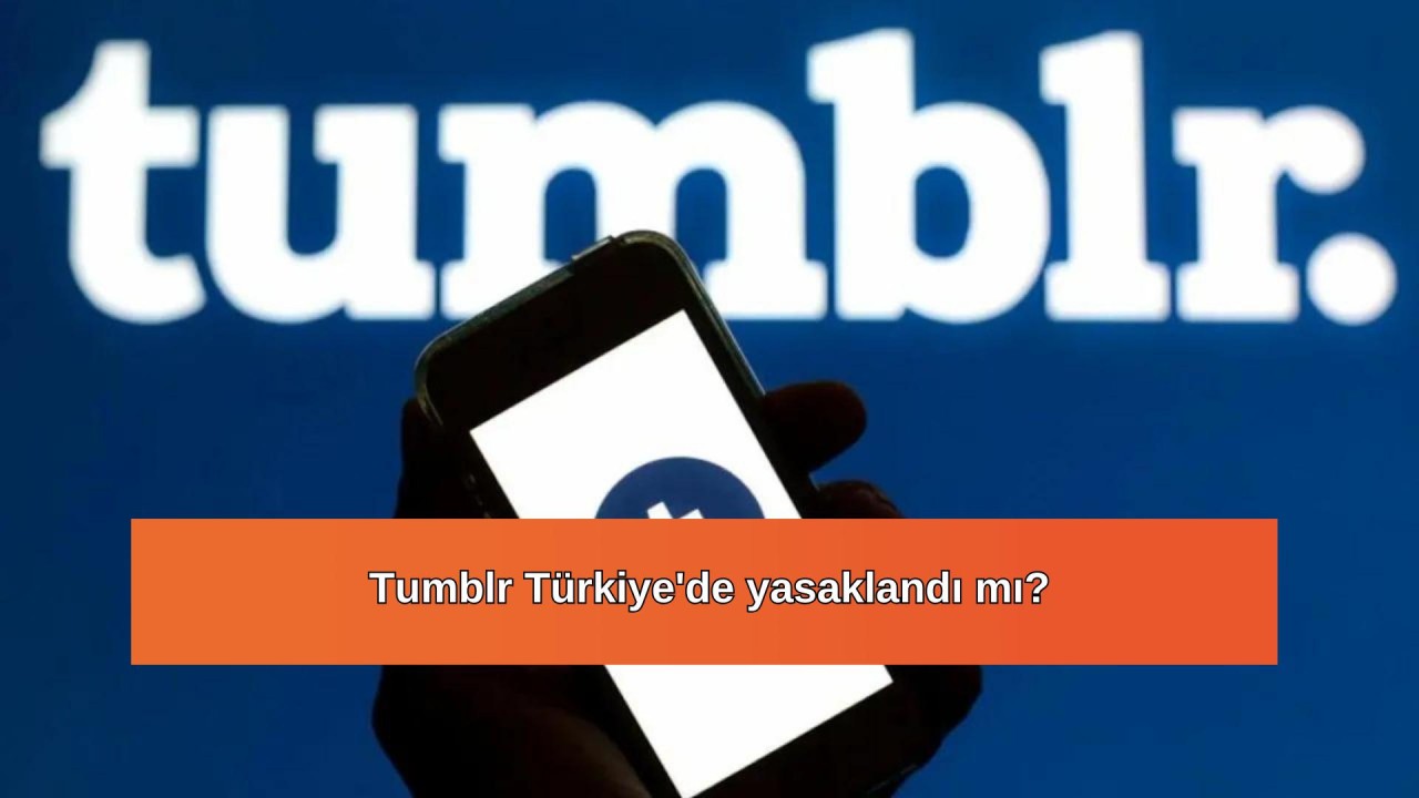 Tumblr Türkiye'de yasaklandı mı? Tumblr neden kapalı?