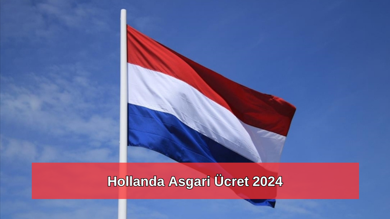 2024 Hollanda asgari ücret ne kadar?