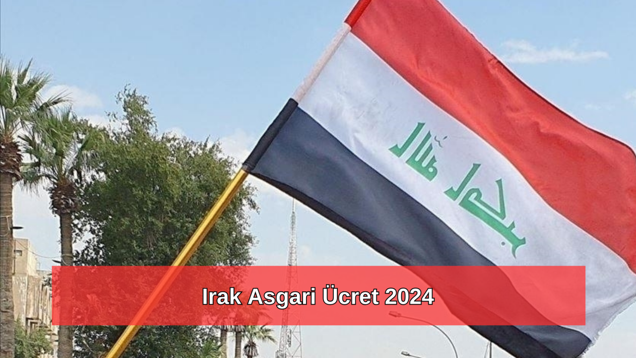 2024 Irak asgari ücret ne kadar?
