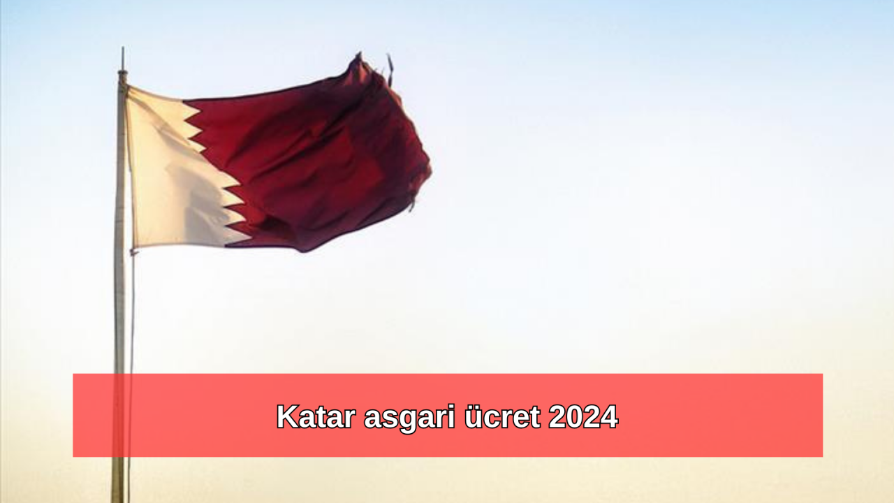 2024 Katar asgari ücret ne kadar?