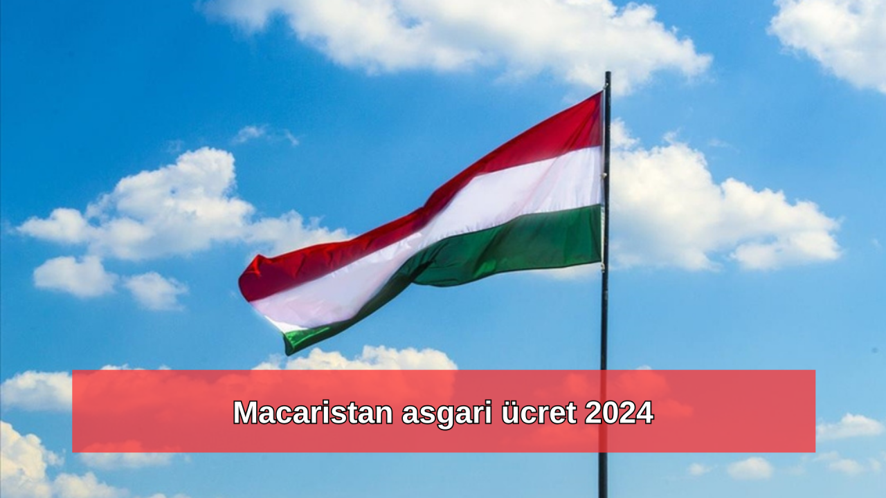 2024 Macaristan asgari ücret ne kadar? Macaristan'da asgari ücret kaç Forint?