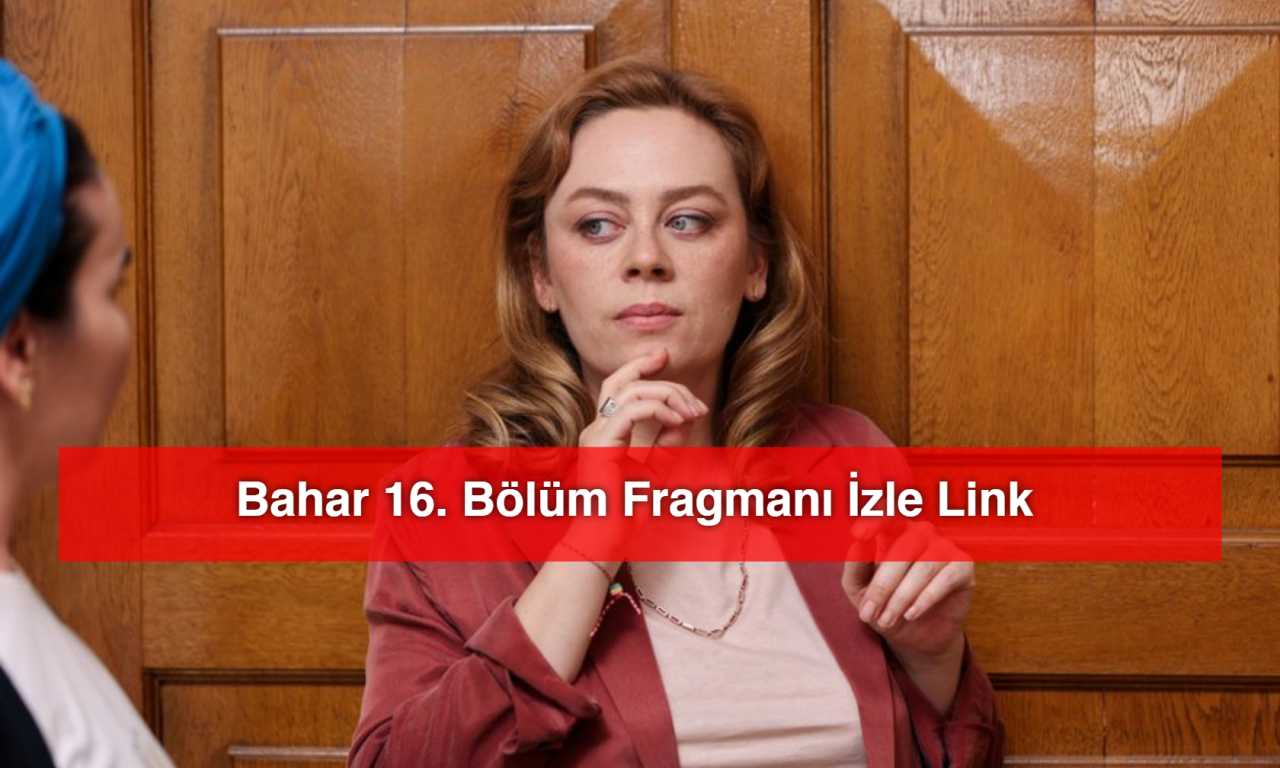 Bahar 16. Bölüm Fragmanı İzle Link