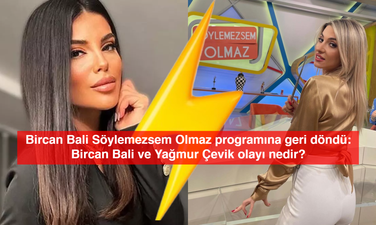 Bircan Bali Söylemezsem Olmaz Programına Geri Döndü: Bircan Bali ve Yağmur Çevik Olayı nedir?