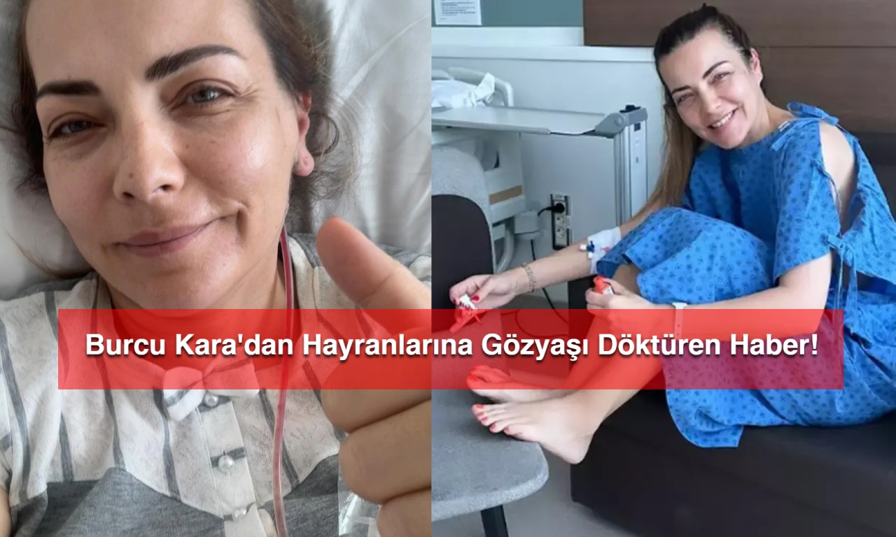 Burcu Kara'dan Hayranlarına Gözyaşı Döktüren Haber!