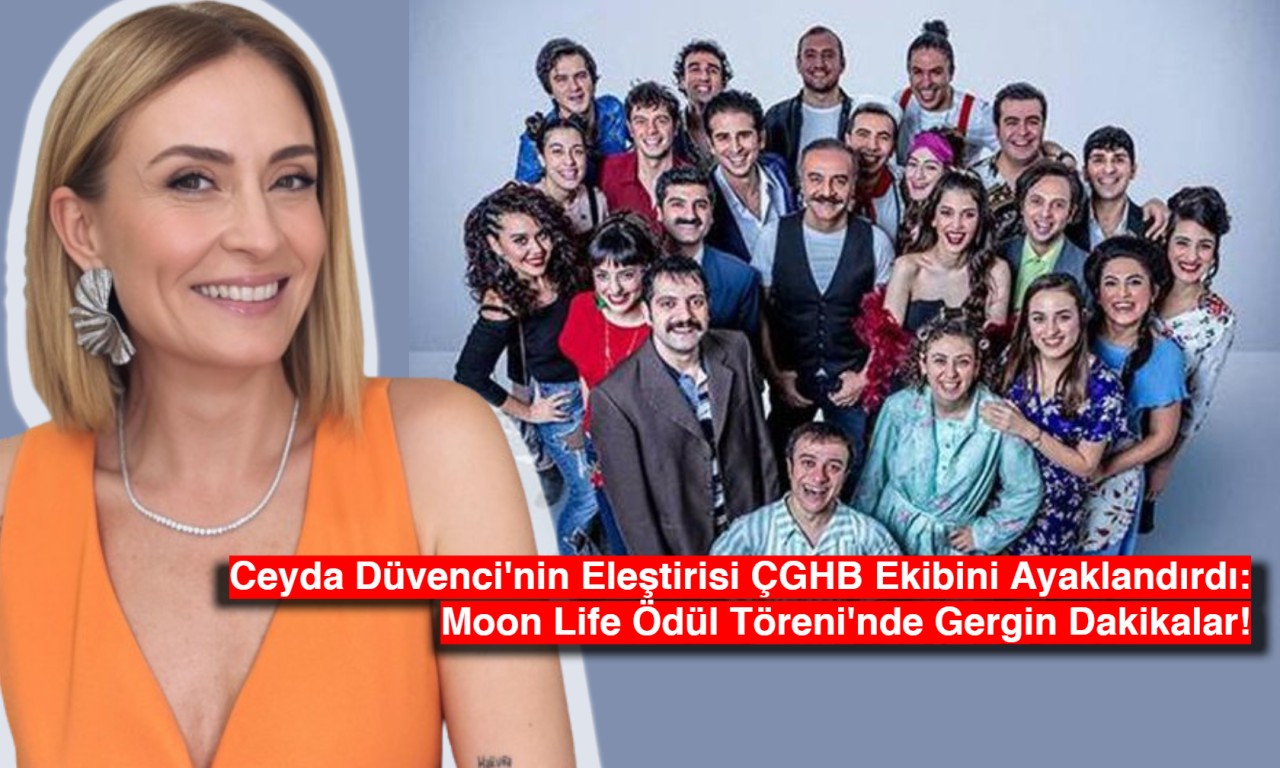 Ceyda Düvenci'nin Eleştirisi ÇGHB Ekibini Ayaklandırdı: Moon Life Ödül Töreni'nde Gergin Dakikalar!