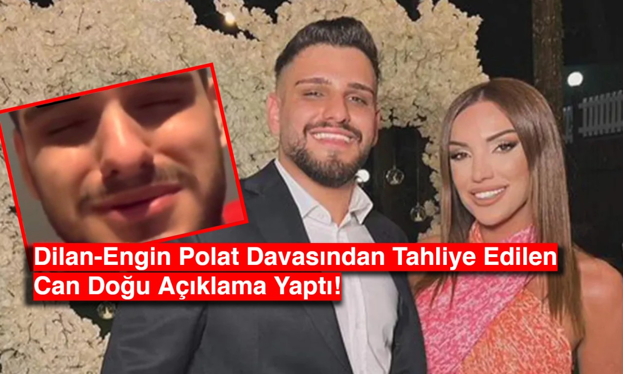 Dilan-Engin Polat Davasından Tahliye Edilen Can Doğu Açıklama Yaptı!