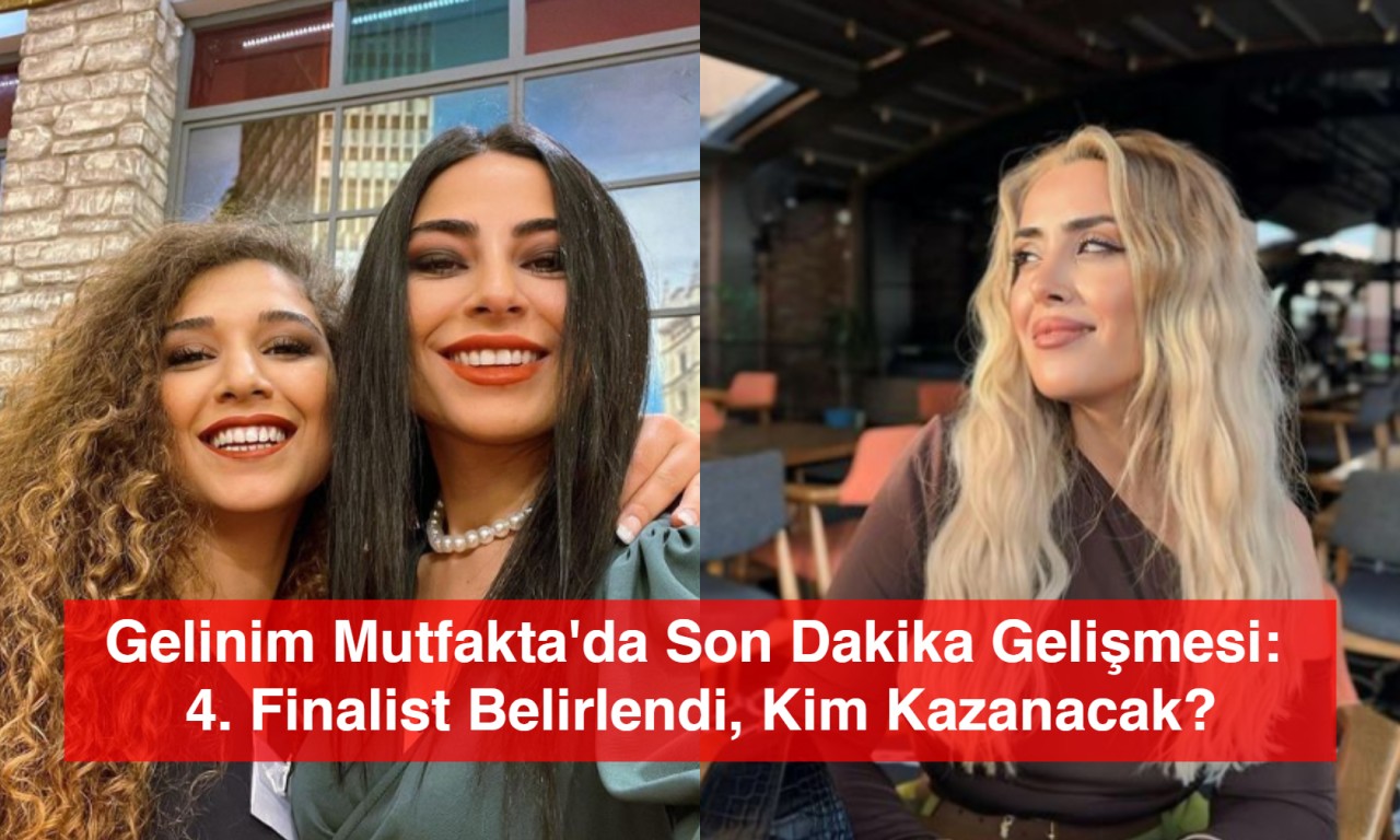 Gelinim Mutfakta'da Son Dakika Gelişmesi: 4. Finalist Belirlendi, Kim Kazanacak?