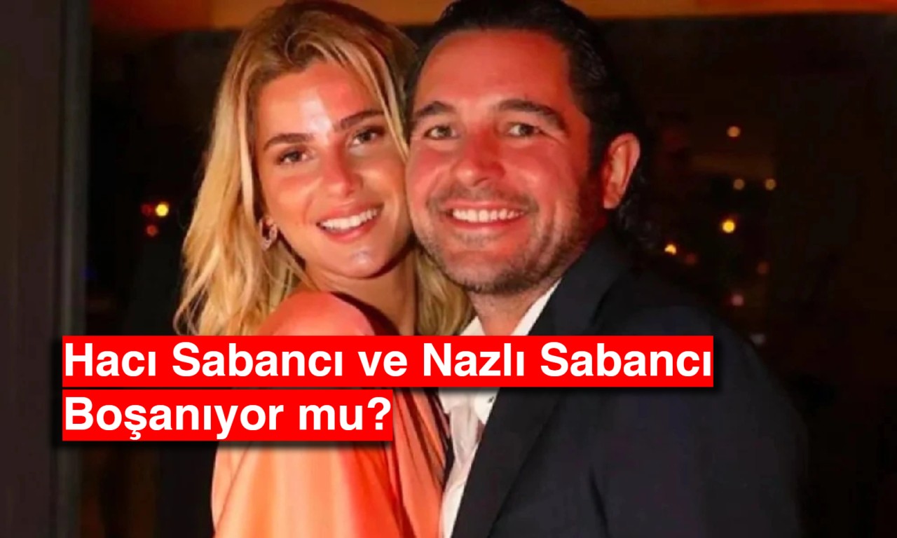 Sorunlar Gizlenemedi: Hacı Sabancı ve Nazlı Sabancı Boşanıyor mu?