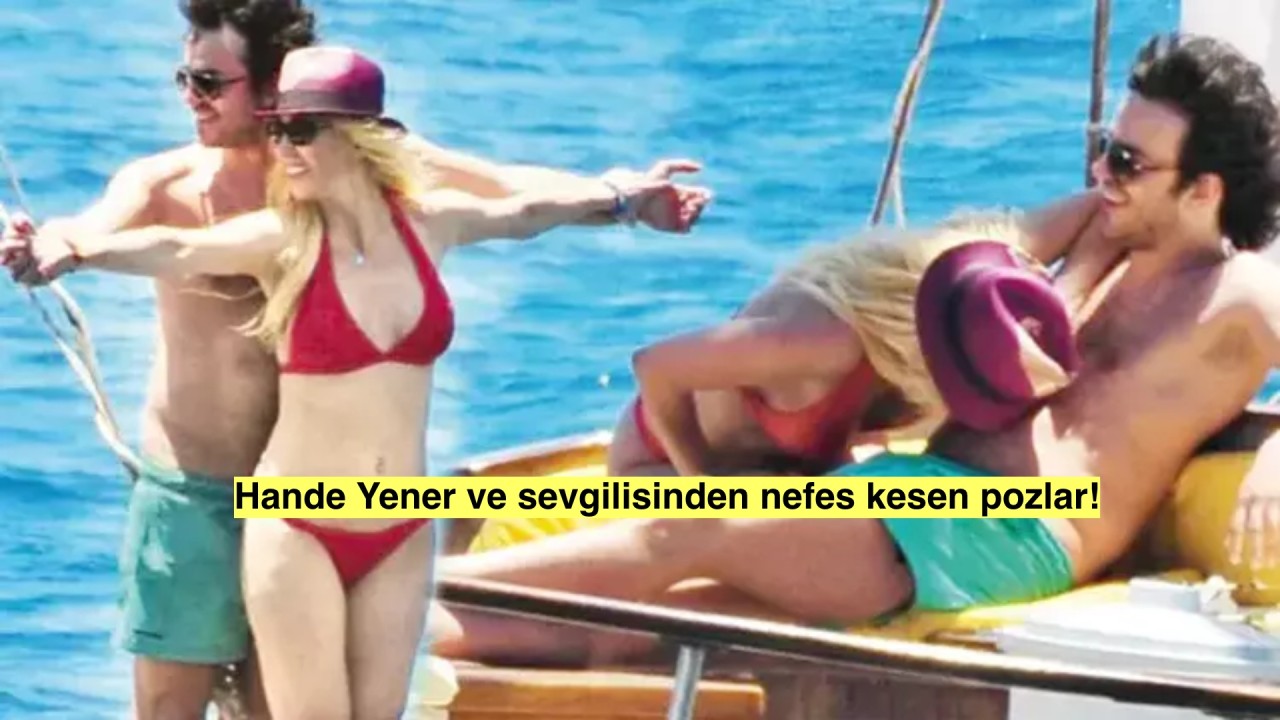 Hande Yener'den Muhteşem Tatil Paylaşımı: Sevgilisiyle Romantik Pozlar ve Eğlenceli Anlar