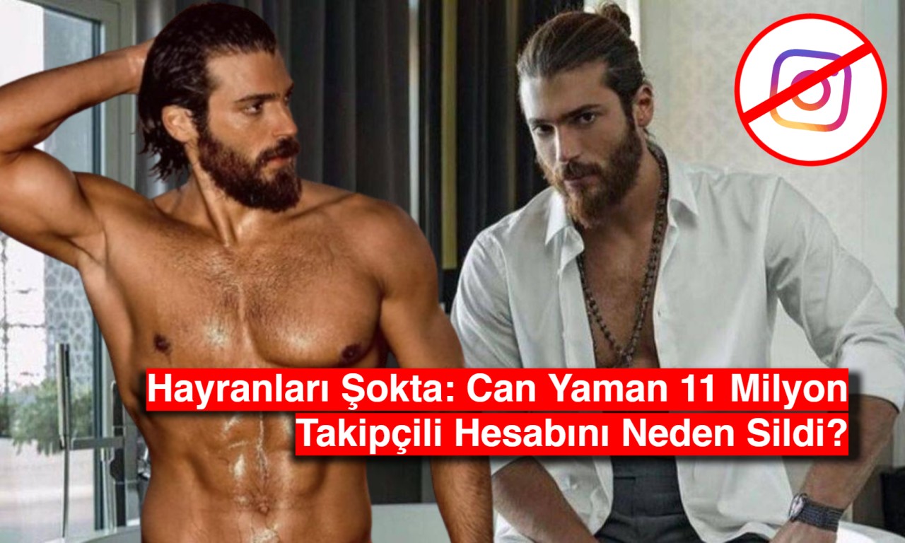 Hayranları Şokta: Can Yaman 11 Milyon Takipçili Hesabı Silerek Sosyal Medyaya Veda Etti!