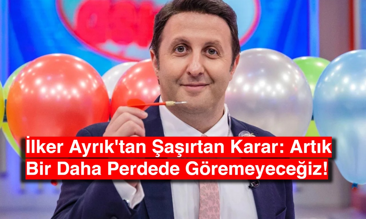 İlker Ayrık'tan Şaşırtan Karar: Artık Bir Daha Perdede Göremeyeceğiz!