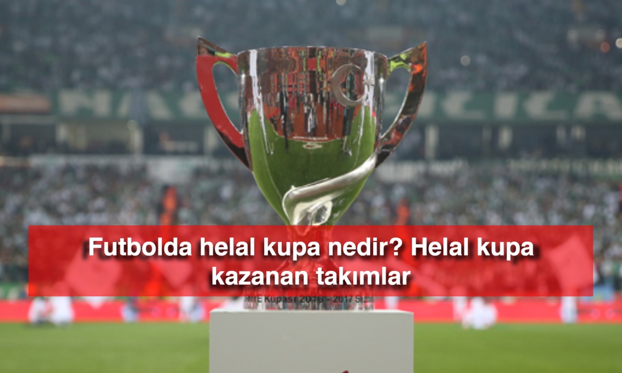 Futbolda helal kupa nedir? Helal kupa kazanan takımlar