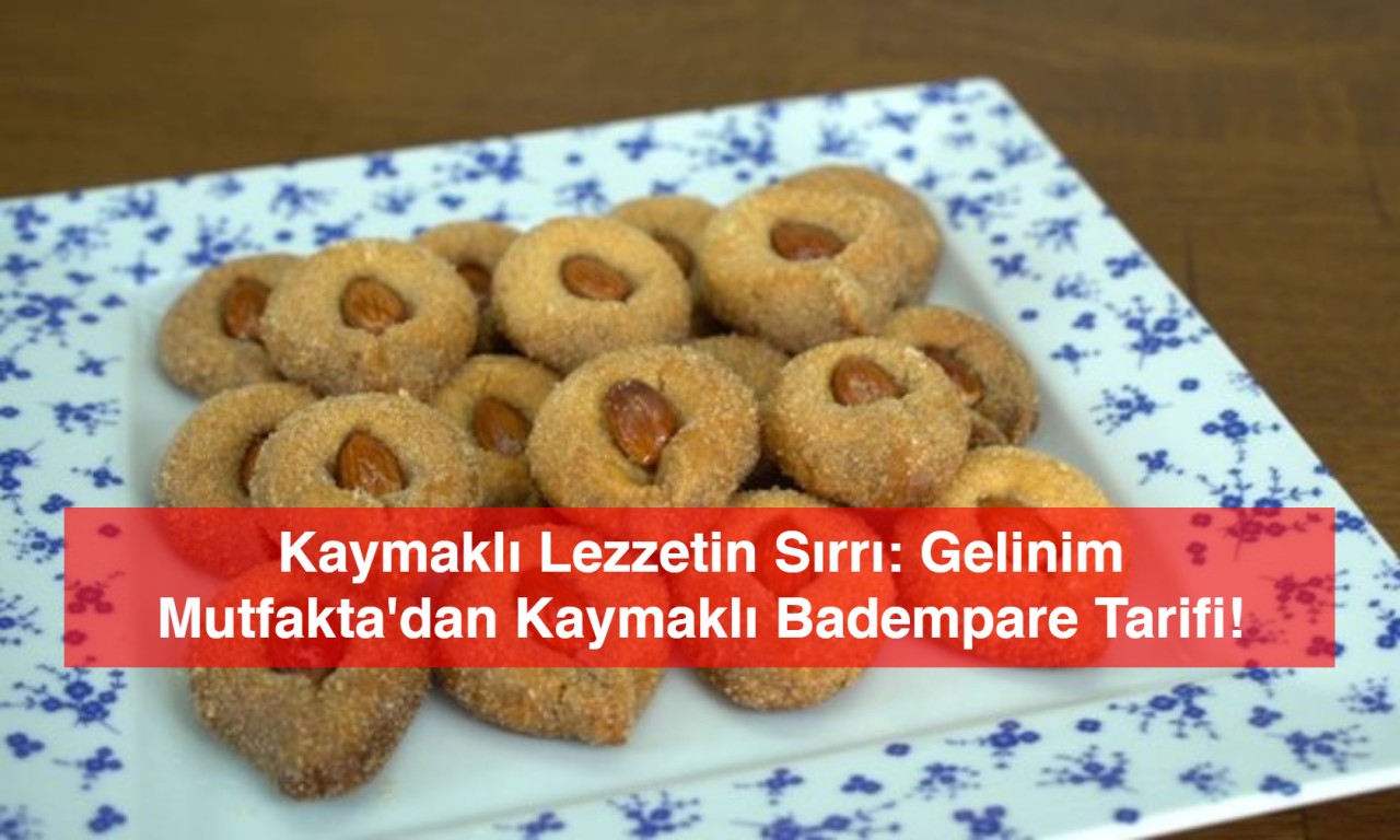 Kaymaklı Lezzetin Sırrı: Gelinim Mutfakta'dan Kaymaklı Badempare Tarifi!