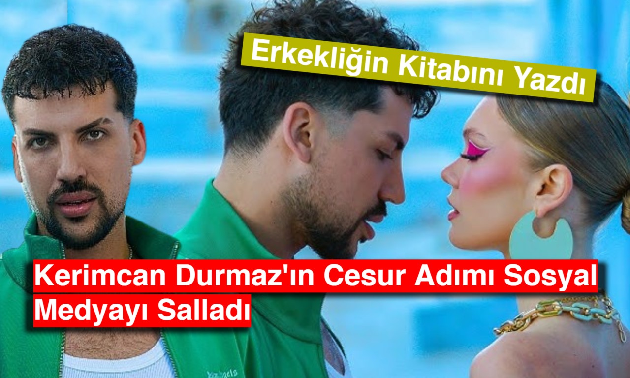 Kerimcan Durmaz'ın Cesur Adımı Sosyal Medyayı Salladı: Erkekliğin Kitabını Yazdı