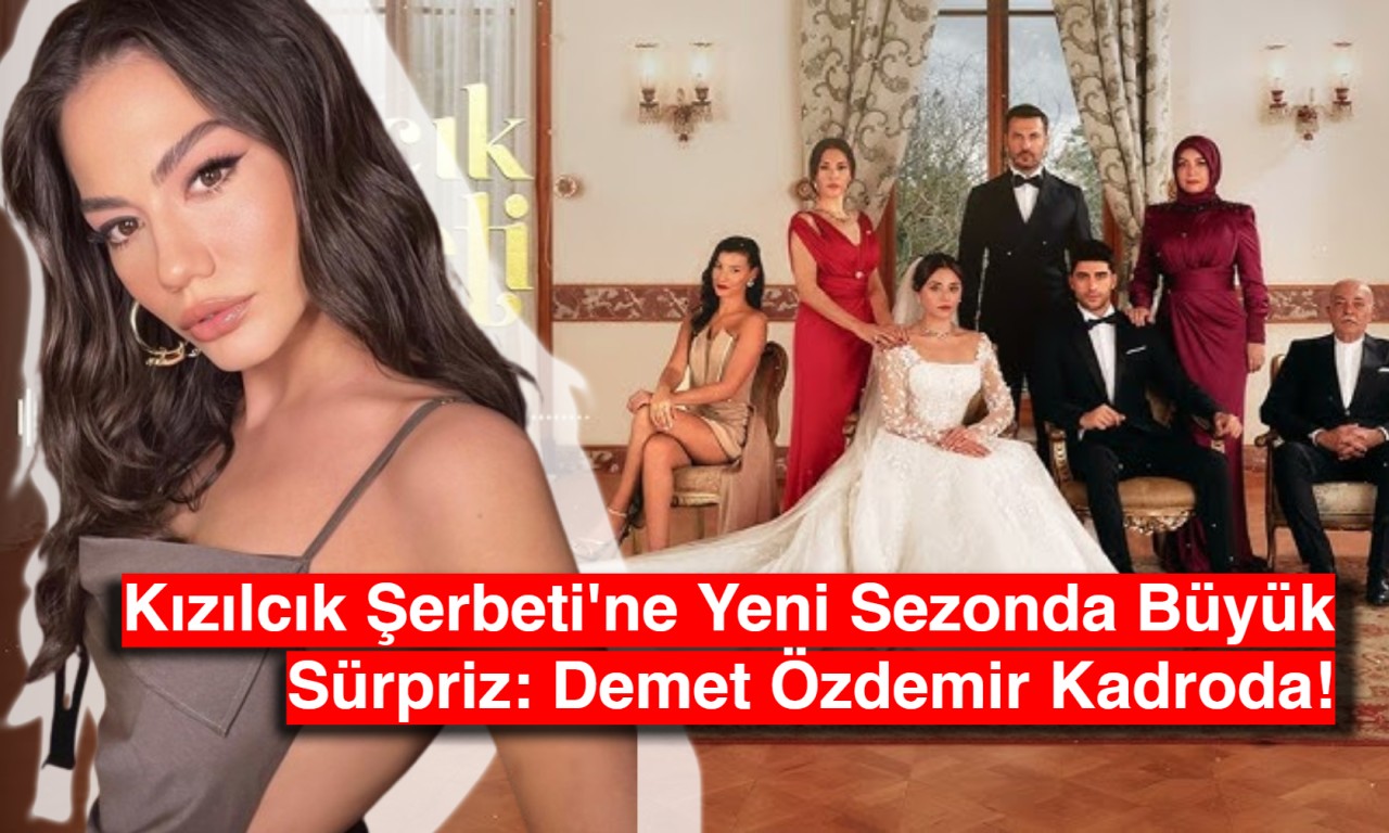 Kızılcık Şerbeti'ne Yeni Sezonda Büyük Sürpriz: Demet Özdemir Kadroda!