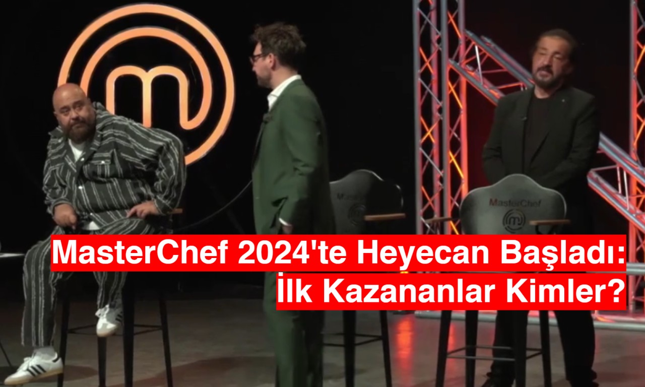 MasterChef 2024'te Heyecan Başladı: İlk Kazananlar Kimler?