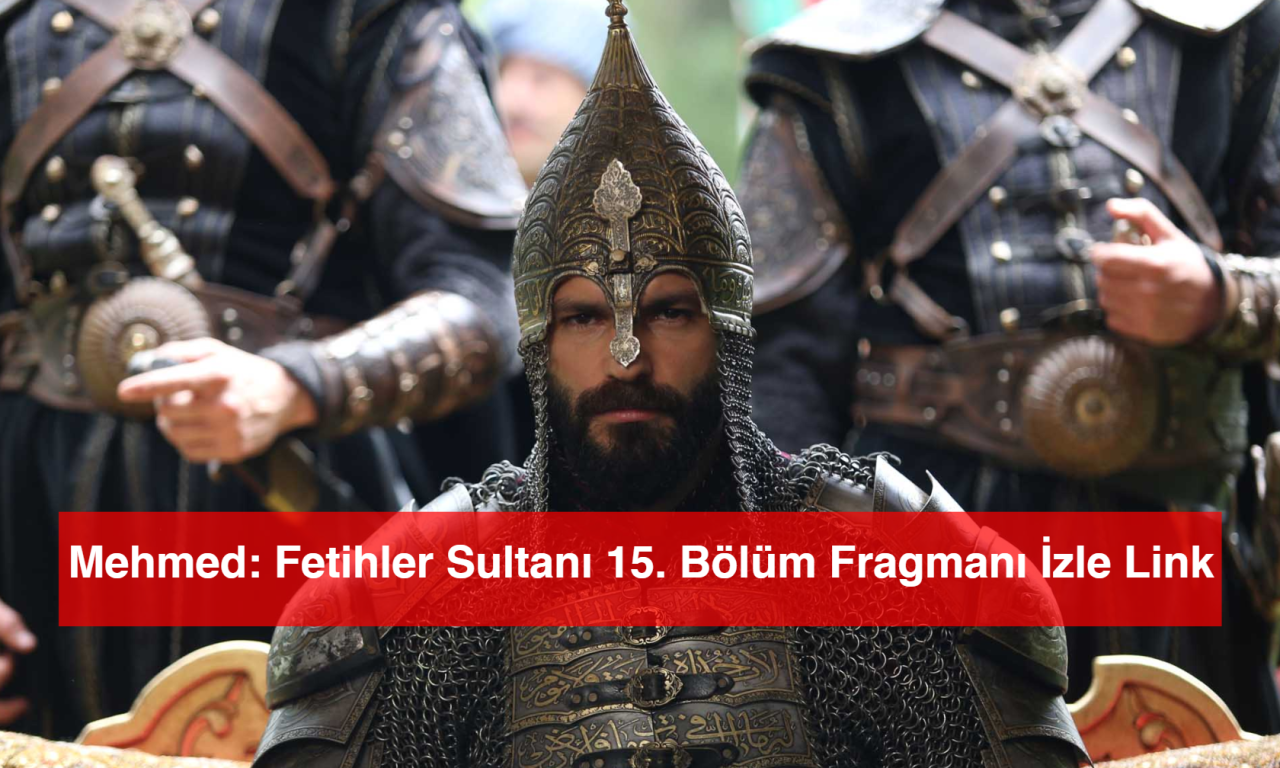 Mehmed: Fetihler Sultanı 15. Bölüm Fragmanı İzle Link