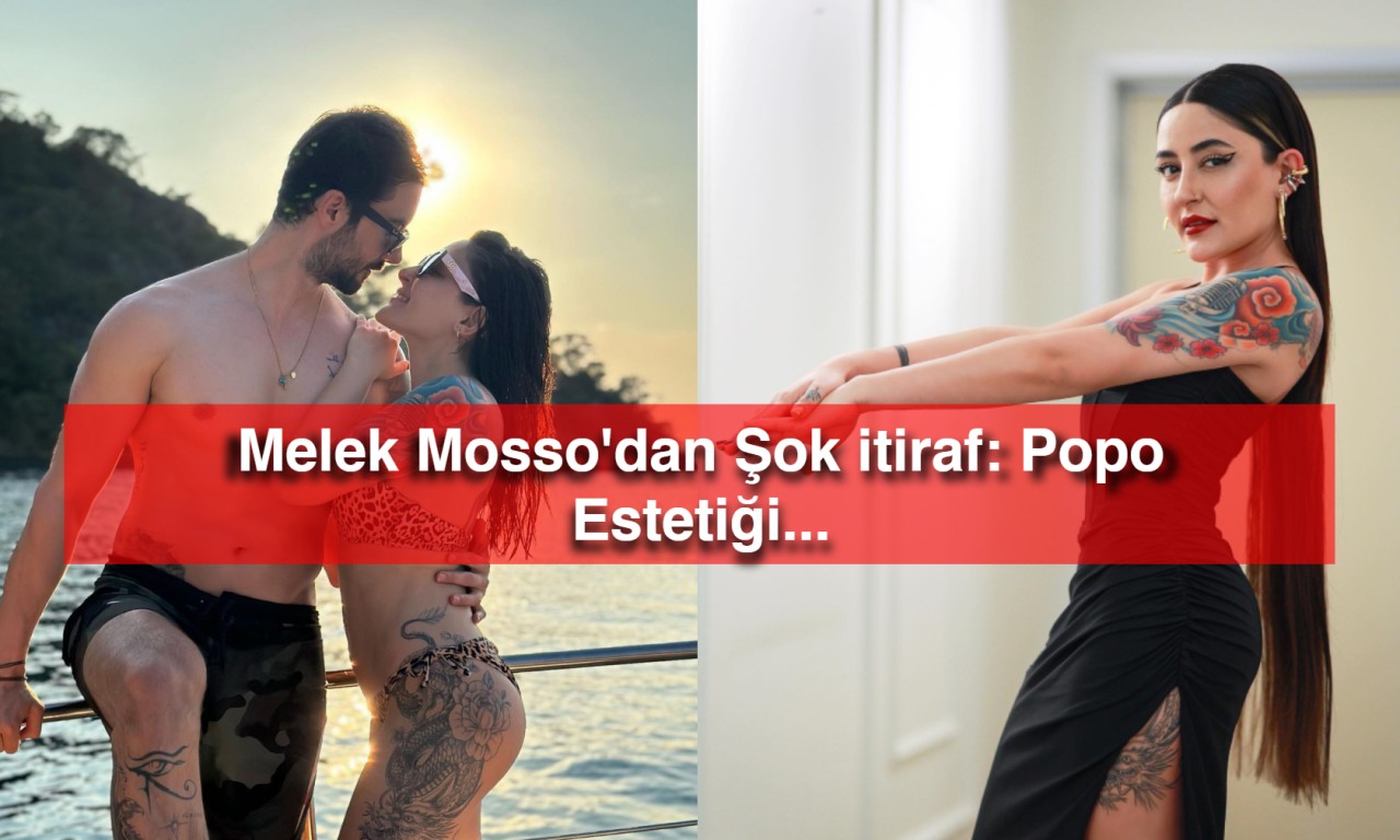 Melek Mosso'dan Şok itiraf: Popo Estetiği...