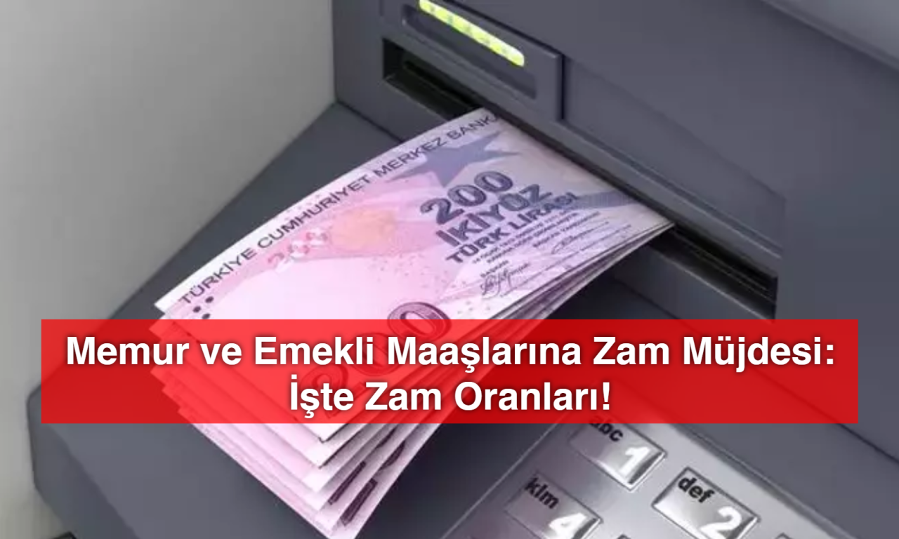 Memur ve Emekli Maaşlarına Zam Müjdesi: İşte Zam Oranları!