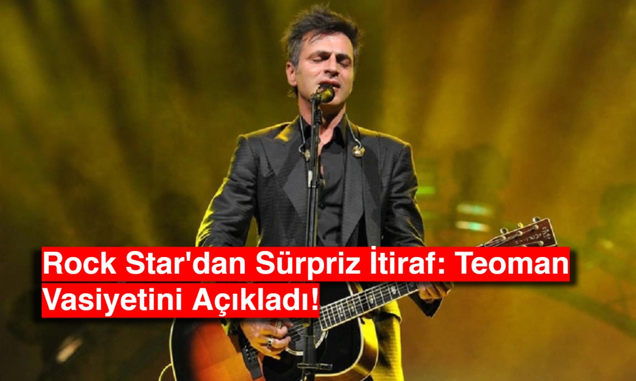 Rock Star'dan Sürpriz İtiraf: Teoman Vasiyetini Açıkladı!