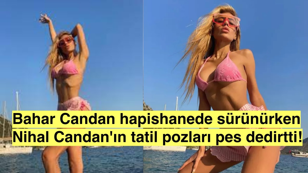 Nihal Candan Tatilde! Kardeşinin Hapishane Durumu Güneş Keyfini Gölgeliyor Mu?