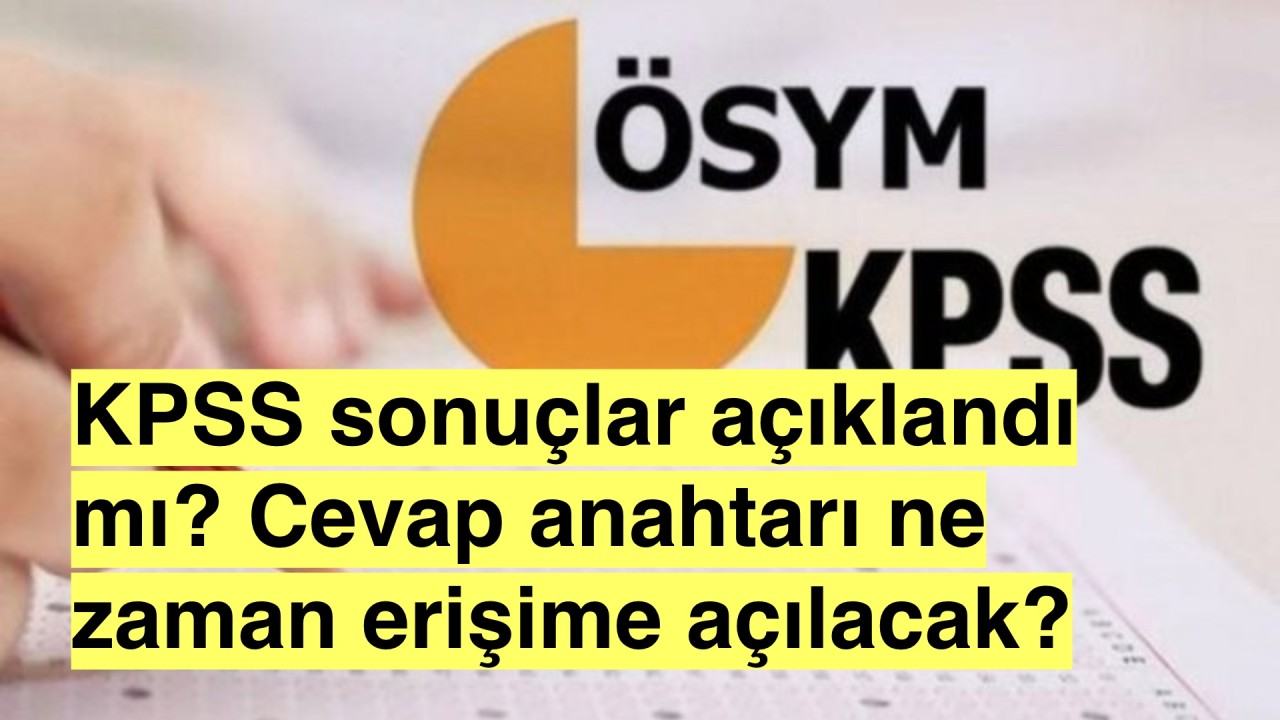 Heyecan Dorukta! KPSS Lisans Soruları ve Cevap Anahtarı Yayınlandı mı?