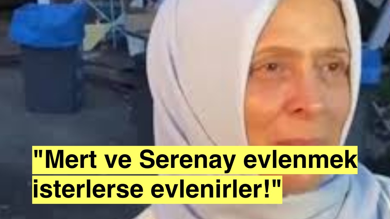 Serenay Sarıkaya'nın kayınvalidesi: "Evlenmek isterlerse evlenirler, benim bir sözüm yok!"