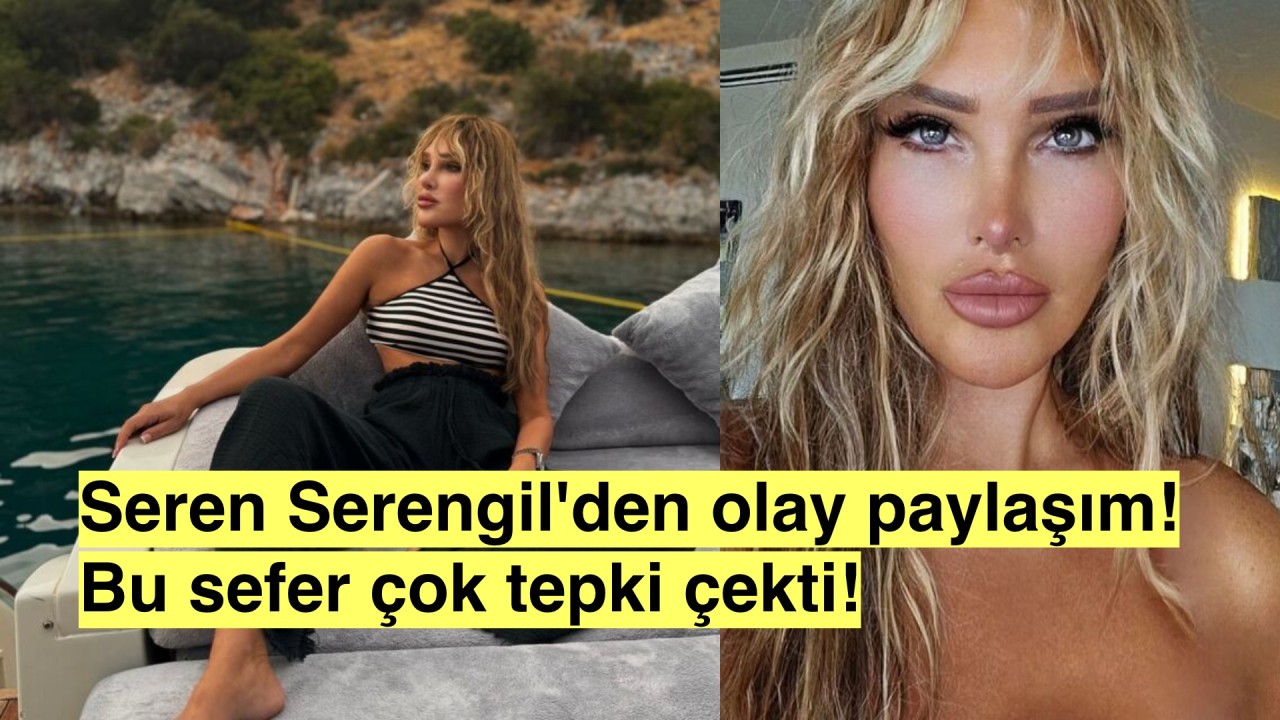 Seren Serengil Sınırları Zorluyor: Paylaşımı Dilere Düştü!