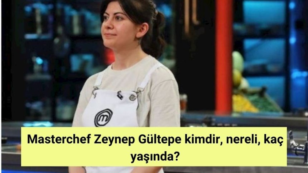 Masterchef Zeynep Gültepe kimdir, nereli, kaç yaşında?